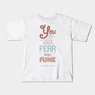 You can't let fear steal your funk [HIMYM] Kids T-Shirt